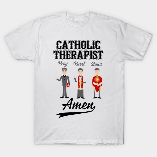 Catholic Therapist Pray Kneel Stand Amen T-Shirt by JawJecken